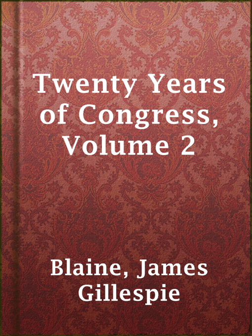 Title details for Twenty Years of Congress, Volume 2 by James Gillespie Blaine - Available